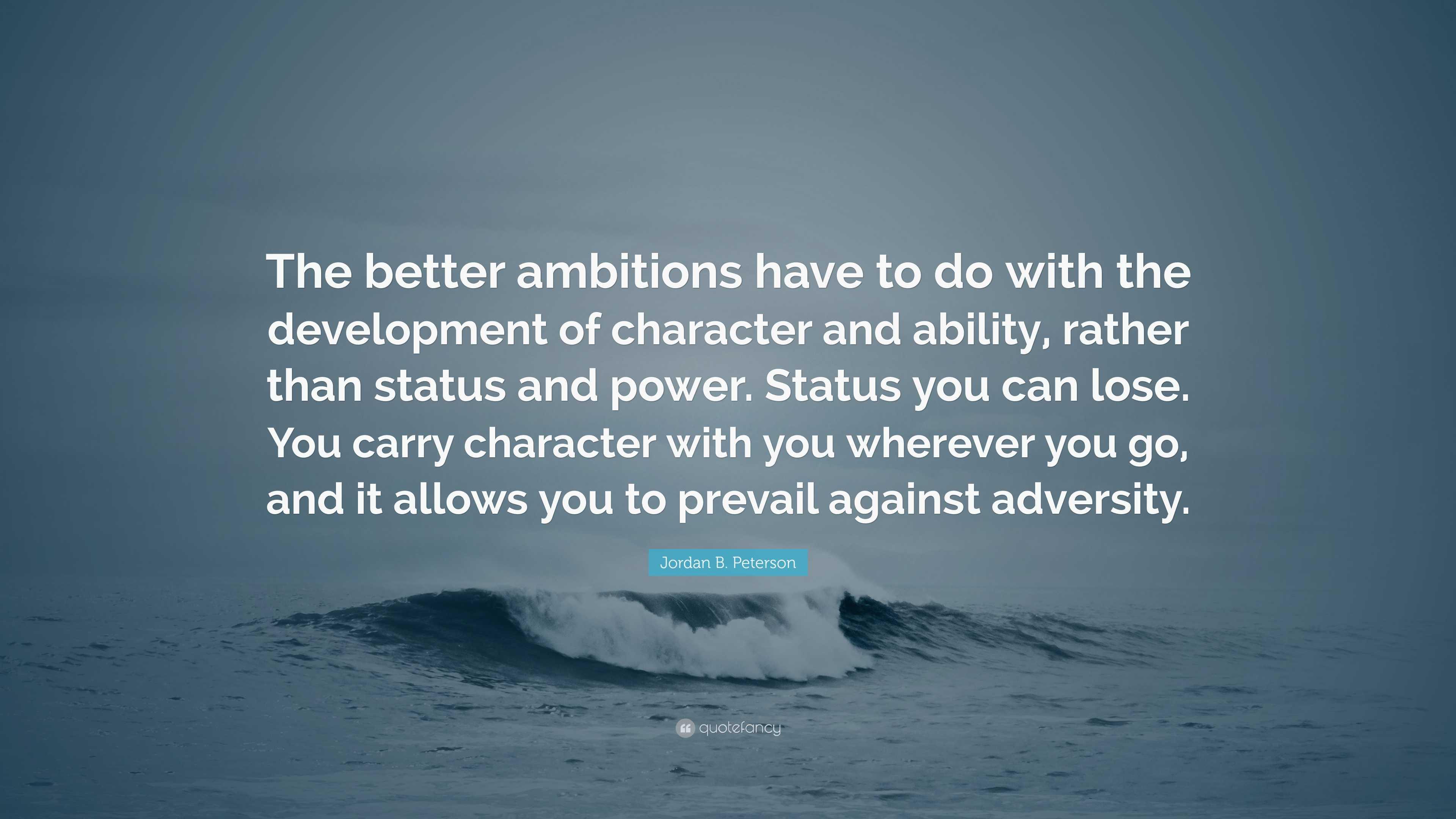 Jordan B. Peterson Quote: “The better ambitions have to do with ...