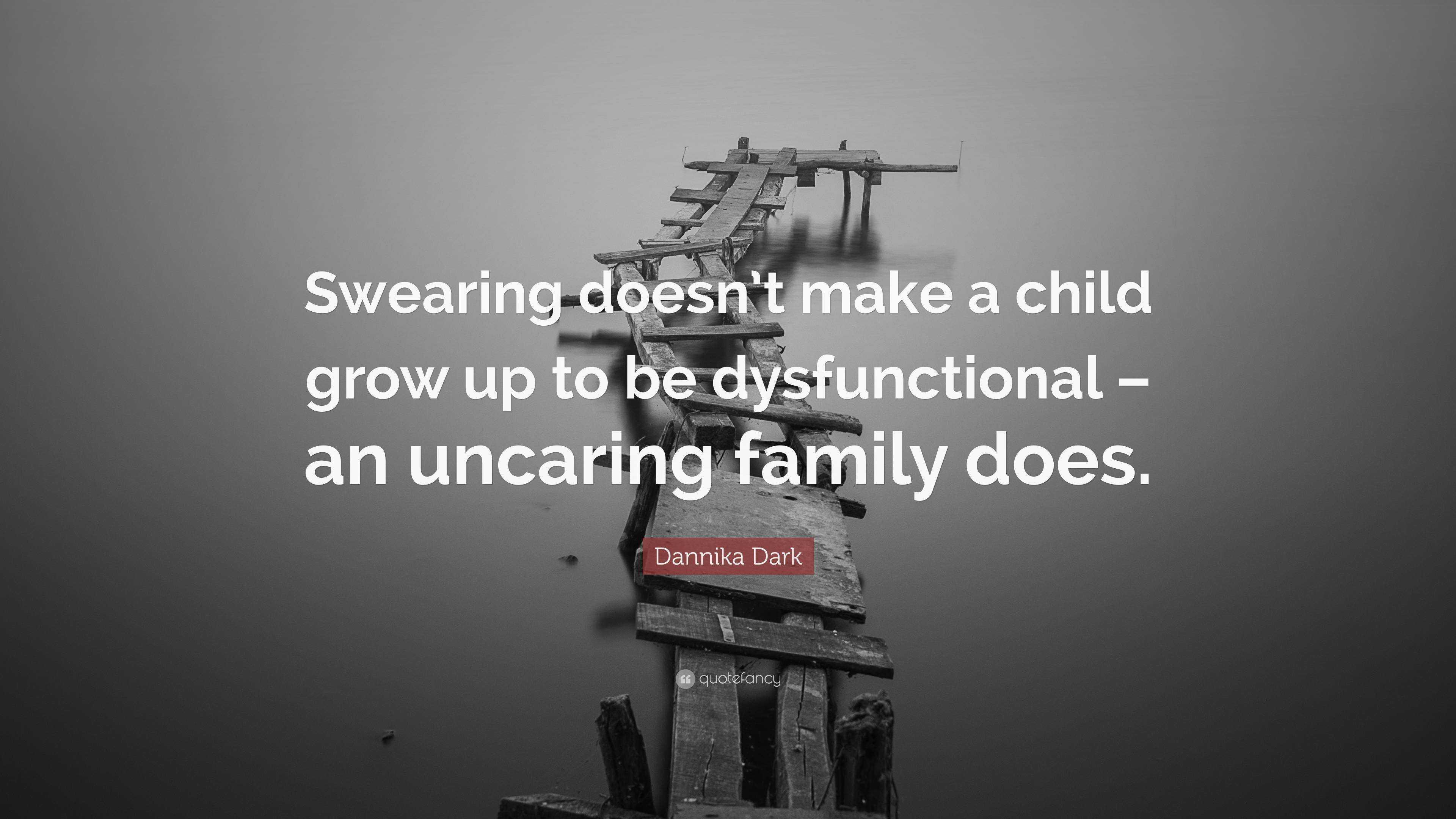 Dannika Dark Quote: “Swearing doesn't make a child grow up to be ...